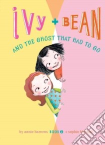 Ivy and Bean and the Ghost That Had to Go: #2 libro in lingua di Barrows Annie, Blackall Sophie (ILT)