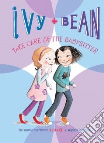 Ivy and Bean Take Care of the Babysitter: #4 libro in lingua di Barrows Annie, Blackall Sophie