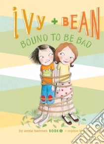 Ivy and Bean Bound to Be Bad: #5 libro in lingua di Barrows Annie, Blackall Sophie (ILT)