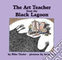 Art Teacher from the Black Lagoon libro in lingua di Thaler Mike, Lee Jared D. (ILT)