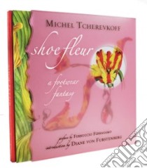 Shoe Fleur libro in lingua di Tcherevkoff Michel (PHT), Von Furstenberg Diane (INT), Ferragamo Ferrucio (FRW)