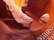 Canyon Wilderness of the Southwest libro in lingua di Ortner Jon (PHT), Chesher Greer (INT)