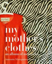 My Mother's Clothes libro in lingua di Barron Jeannette Montgomery (PHT), Barron Jeannette Montgomery, Kinmonth Patrick (INT), Barron James D. (FRW)