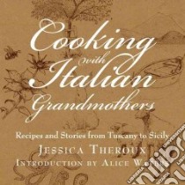 Cooking With Italian Grandmothers libro in lingua di Theroux Jessica, Waters Alice (INT), Hewitt Zach (ILT), Fried Katrina (EDT)