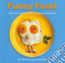 Funny Food libro in lingua di Wurtzel Bill, Wurtzel Claire, Fried Katrina (EDT)