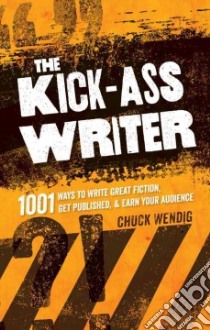 The Kick-Ass Writer libro in lingua di Wendig Chuck