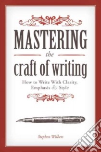 Mastering the Craft of Writing libro in lingua di Wilbers Stephen