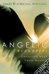 Angelic Encounters libro in lingua di Goll James W., Goll Michal Ann
