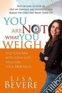 You Are Not What You Weigh libro in lingua di Bevere Lisa