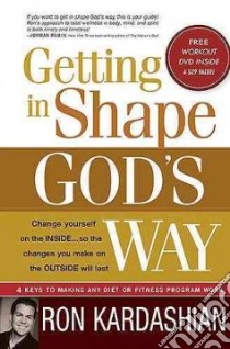 Getting in Shape God's Way libro in lingua di Kardashian Ron
