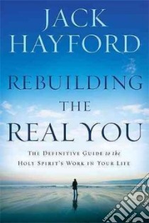 Rebuilding the Real You libro in lingua di Hayford Jack W.