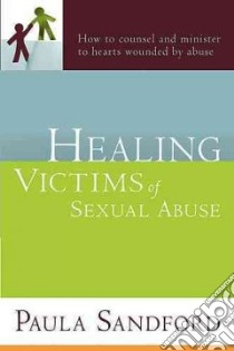 Healing Victims of Sexual Abuse libro in lingua di Sandford Paula