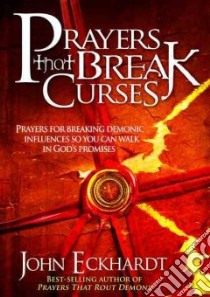 Prayers That Break Curses libro in lingua di Eckhardt John