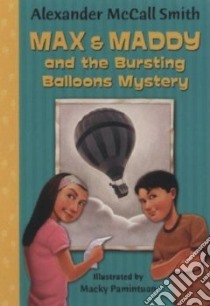 Max & Maddy and the Bursting Balloons Mystery libro in lingua di McCall Smith Alexander, Pamintuan Macky (ILT)