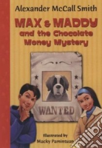 Max & Maddy and the Chocolate Money Mystery libro in lingua di McCall Smith Alexander, Pamintuan Macky (ILT)