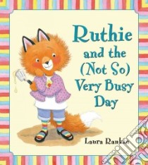 Ruthie and the Not So Very Busy Day libro in lingua di Rankin Laura