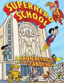 Superhero School libro in lingua di Reynolds Aaron, Rash Andy (ILT)