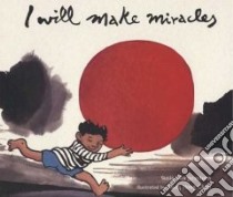 I Will Make Miracles libro in lingua di Morgenstern Susie, Chen Jiang Hong (ILT)