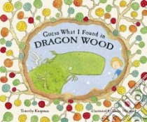 Guess What I Found in Dragon Wood libro in lingua di Knapman Timothy, Millward Gwen (ILT)