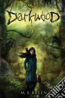 Darkwood libro in lingua di Breen M. E., Breen Molly