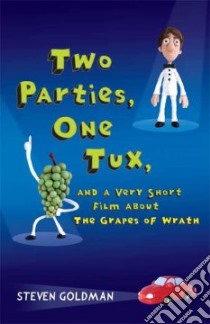 Two Parties, One Tux, and a Very Short Film about The Grapes of Wrath libro in lingua di Goldman Steven