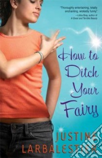 How to Ditch Your Fairy libro in lingua di Larbalestier Justine