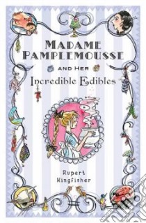 Madame Pamplemousse and Her Incredible Edibles libro in lingua di Kingfisher Rupert, Hellard Sue (ILT)