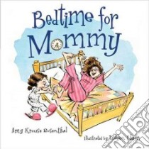 Bedtime for Mommy libro in lingua di Rosenthal Amy Krouse, Pham Leuyen (ILT)