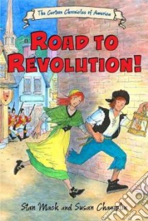 Road to Revolution! libro in lingua di MacK Stan, Champlin Susan