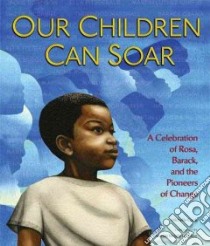 Our Children Can Soar libro in lingua di Cook Michelle, Edelman Marian Wright (FRW), Cabrera Cozbi A. (ILT), Christie R. Gregory (ILT), Collier Bryan (ILT)
