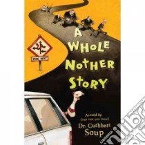 A Whole Nother Story libro in lingua di Soup Cuthbert, Timmins Jeffrey Stewart (ILT)