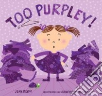 Too Purpley! libro in lingua di Reidy Jean, Leloup Genevieve (ILT)