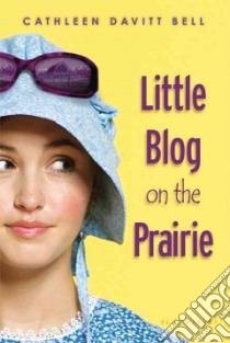 Little Blog on the Prairie libro in lingua di Bell Cathleen Davitt