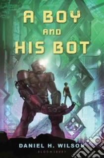 A Boy and His Bot libro in lingua di Wilson Daniel H.