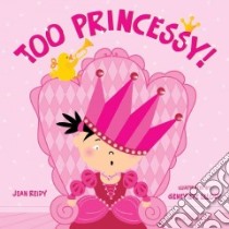 Too Princessy! libro in lingua di Reidy Jean, Leloup Genevieve (ILT)