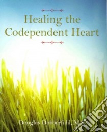Healing the Codependent Heart libro in lingua di Dobberfuhl Douglas