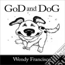 God and Dog libro in lingua di Francisco Wendy