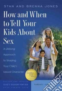 How And When to Tell Your Kids About Sex libro in lingua di Jones Stan, Jones Brenna B.