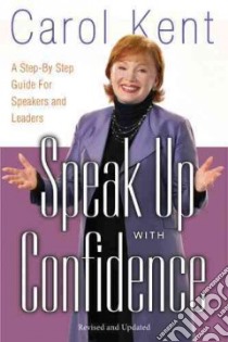 Speak Up With Confidence libro in lingua di Kent Carol