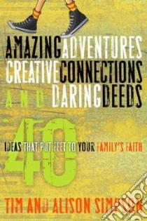 Amazing Adventures, Creative Connections, and Daring Deeds libro in lingua di Simpson Tim, Simpson Alison