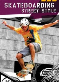 Skateboarding Street Style libro in lingua di Streissguth Thomas