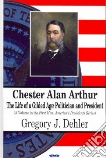 Chester Alan Arthur libro in lingua di Dehler Gregory J.