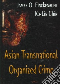Asian Transnational Organized Crime libro in lingua di Finckenauer James O., Chin Ko-Lin