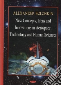 New Concepts, Ideas and Innovations in Aerospace, Technology and Human Science libro in lingua di Bolonkin Alexander