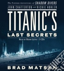 Titanic's Last Secrets (CD Audiobook) libro in lingua di Matsen Brad, Leyva Henry (NRT)