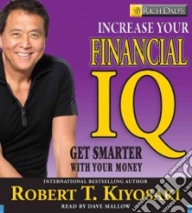 Rich Dad's Increase Your Financial IQ (CD Audiobook) libro in lingua di Kiyosaki Robert T., Mallow Dave (NRT)