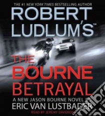 Robert Ludlum's The Bourne Betrayal (CD Audiobook) libro in lingua di Lustbader Eric, Davidson Jeremy (NRT)