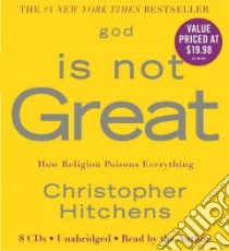 God Is Not Great (CD Audiobook) libro in lingua di Hitchens Christopher, Hitchens Christopher (NRT)