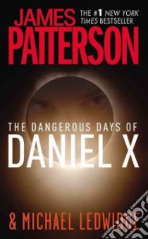 The Dangerous Days of Daniel X (CD Audiobook) libro in lingua di Patterson James, Ledwidge Michael (CON), Ventimiglia Milo (NRT)