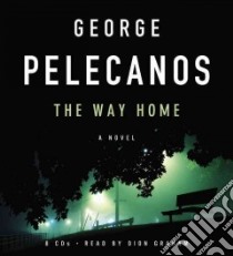 The Way Home (CD Audiobook) libro in lingua di Pelecanos George P., Graham Dion (NRT)